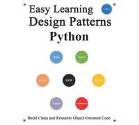 Easy Learning Design Patterns Python (2 Edition): Build Better and Reusable Object-Oriented Code (Easy Learning Python and design patterns and data structures and algorithms)