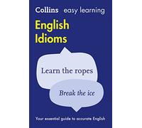 Easy Learning English Idioms: Your Essential Guide to Accurate English (Collins Easy Learning English)