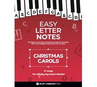 Easy Letter Notes - Christmas Carols: Learn to Play Piano in One Day (Without Sheet Music)! 47 Songs + Guide + Audio. (Easy Letter Notes: Learn to Play Piano (Without Sheet Music)!)