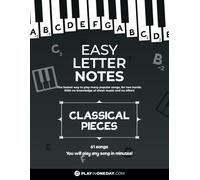 Easy Letter Notes - Classical Pieces: Learn to Play Piano in One Day (Without Sheet Music)! 61 Songs + Guide + Audio. (Easy Letter Notes: Learn to Play Piano (Without Sheet Music)!)