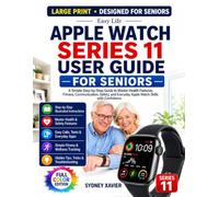 EASY LIFE APPLE WATCH SERIES 11 USER GUIDE FOR SENIORS: A Simple Step-by-Step Manual to Master the Latest Apple Watch Features, Monitor Your Health, ... Emergency SOS, and Build Confidence Every Day