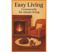 Easy Living Crosswords for Simple Living whimsywordworks: 50+ Gentle Crossword Puzzles for Adults Seniors & Teens: Crossword Puzzles with Easy-to-Read Print about Simple Living, 6x9 inches