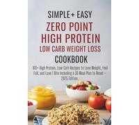 Easy Low Carb High Protein Weight Loss Cookbook + Super Easy Zero point Weight Loss Cookbook Recipes: 100+ High Protein, Low Carb Recipes to Lose ... Meal Plan to Reset Resolution - 2025 Edition.