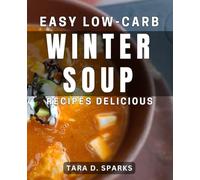 Easy Low-Carb Winter Soup Recipes Delicious: Cozy and Nutritious Winter Soup Meals for Simple Low-Carb Dining