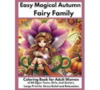 Easy Magical Autumn Fairy Family Coloring Book for All Ages: Teens, Girls, and Seniors. Large Print for Stress Relief and Relaxation.. (Large Print ... Adult Women for Stress Relief and Relaxation)