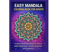 Easy Mandala Coloring Book for Adults: Simple and Relaxing Designs for Stress Relief, Mindfulness & Creativity