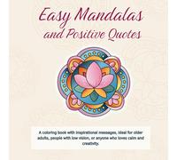 Easy Mandalas and Positive Quotes: A coloring book with inspirational messages, ideal for older adults, people with low vision, or anyone who loves calm and creativity.