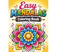 Easy Mandalas Coloring Book: Bold and Simple Designs for Stress Relief, Mindfulness, and Relaxation for Adults, Kids, Seniors and Beginners with Large Print Pages