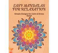 Easy Mandalas for Relaxation: Simple Designs for Calm & Stress Relief