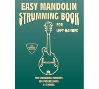 Easy Mandolin Strumming Book for Left-Handed.100 Strumming Patterns.100 Progressions. 41 Chords.: Beginner to Advanced Collection: Easy Tabs, Notes, Diagrams, and Explanations, MIDI included.