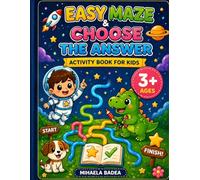 Easy Maze & Choose the Answer Activity Book for Kids Ages 3-6: Colorful Mazes with One Correct Path | Fun Learning Game Book with Cute Animals, Space, Dinosaurs & Everyday Activities