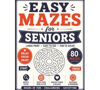 Easy Mazes for Seniors: 80 Large Print Puzzles to Relax, Unwind, Boost Focus, and Keep Your Mind Active, with Solutions