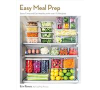 Easy Meal Prep: Save Time and Eat Healthy with over 75 Recipes