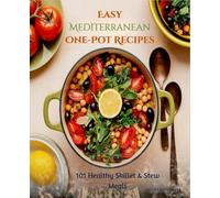 Easy Mediterranean One-Pot Recipes: 101 Healthy Skillet & Stew Meals