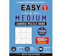 Easy & Medium Sudoku Puzzle Book - Vol. 3: 1000+ Easy and Medium Sudoku Puzzles with Solutions | Large Print Brain Games for Skill Building and Logic Training (Ultimate Sudoku Challenge Series)