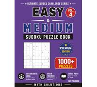 Easy & Medium Sudoku Puzzle Book - Vol. 4: 1000+ Mixed Difficulty Sudoku Puzzles with Solutions | Large Print Brain Training and Daily Logic Challenges (Ultimate Sudoku Challenge Series)