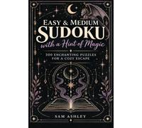 Easy & Medium Sudoku with a Hint of Magic: 300 Enchanting Puzzles for a Cozy Escape (The Whimsical Puzzle Collection)