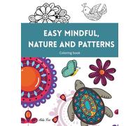 Easy Mindful, Nature and Patterns: Coloring book with large and easy designs for all ages. Fun and relaxing images with flowers, mandalas, animals, patterns and more.