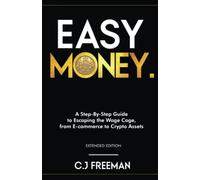 EASY MONEY: A Step-By-Step Guide to Escaping the Wage Cage, from E-commerce to Crypto Assets