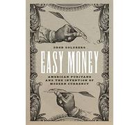 Easy Money: American Puritans and the Invention of Modern Currency (Markets and Governments in Economic History)