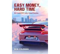 Easy Money, Hard Time: 19-Covid PPP Loan Fraud Stories