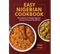 Easy Nigerian Cookbook: 70 Authentic and Simple Nigerian Recipes Everyone Should Try