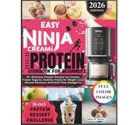 Easy Ninja CREAMi High-Protein Cookbook for Beginners: 70+ Delicious Protein-Packed Ice Creams, Frozen Yogurts, Healthy Treats for Weight Loss, Muscle ... (Easy Ninja CREAMi Wellness Collection)