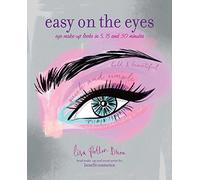 Easy on the Eyes: Eye make-up looks in 5, 15 and 30 minutes by Lisa Potter-Dixon (2015-09-10)