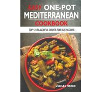 Easy One-Pot Mediterranean Cookbook: Top 123 Flavorful Dishes For Busy Cooks