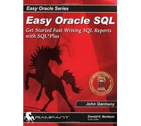 Easy Oracle SQL: Get Started Fast Writing SQL Reports with SQL* Plus