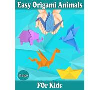 easy origami animals for kids: Enjoy Amazing Origami Animals and More simple Projects...