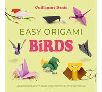 Easy Origami Birds: 400 pages ready to fold with 10 step-by-step tutorials: 4