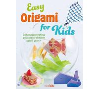 Easy Origami for Kids: 35 fun papercrafting projects for children aged 7 years + (Easy Crafts for Kids)