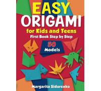 Easy Origami for Kids and Teens: 50 Models. First Book Step by Step