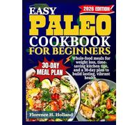 Easy Paleo Cookbook for Beginners: Whole-food meals for weight loss, time-saving kitchen tips, and a 30-day plan to build lasting, vibrant health.