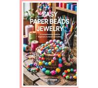 Easy Paper Beads Jewellery: A Comprehensive Guide for Beginners to Advanced Crafters