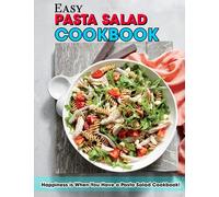 Easy Pasta Salad Cookbook: Happiness is When You Have a Pasta Salad Cookbook!
