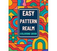 Easy Pattern Realm Coloring Book: Relaxing Abstract Patterns for Adults and Teens