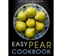 Easy Pear Cookbook: 50 Delicious Pear Recipes