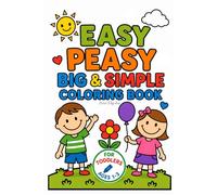 Easy Peasy Big & Simple Coloring Book: Fun and Easy Pages for Toddlers Ages 1-3 | Big, Bold Designs for Little Hands (Simple Coloring Books for Toddlers)