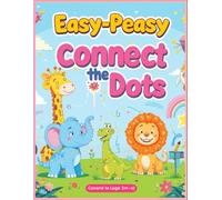 Easy-Peasy Connect-the-Dots for Kids: Simple & Engaging Dot-to-Dot Puzzles for Little Learners