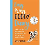 Easy Peasy Doggy Diary: Train your dog and track their progress with the help of the UK's No.1 dog-trainer