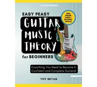 Easy Peasy Guitar Music Theory: For Beginners: Everything You Need To Become A Complete & Confident Guitarist (Learn Guitar Books for Beginners +)