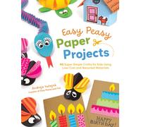 Easy Peasy Paper Projects : 50 Super Simple Crafts for Kids Using Low-Cost and Recycled Materials