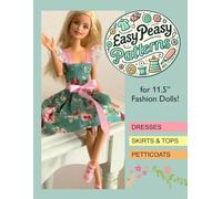 Easy Peasy Patterns: For 11.5” Fashion Dolls ~ featuring patterns for 15 dresses, 2 skirts, 5 tops and 3 petticoats.