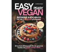 EASY PEASY Ratgeber- & veganes Kochbuch mit nur 5 Zutaten pro Rezept: 35 vegane Blitzrezepte für die gesunde Familie