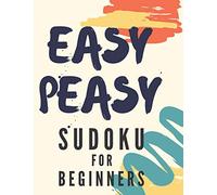 Easy Peasy Sudoku For Beginners: 100 Easy Sudoku Puzzles With Solution, Large Print