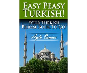 Easy Peasy Turkish! Your Turkish Phrase Book To Go!
