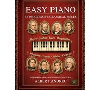 Easy Piano: 47 Progressive Classical Pieces: Beyer, Gurlitt, Bach, Burgmüller, Schumann, Czerny, Kuhlau and Clementi (Andreu Editions)