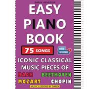 Easy Piano Book | Iconic Classical Music Pieces of Bach, Beethoven, Mozart, Chopin | 75 Songs: Simplified Sheet Music For Beginners | Big Notes | For ... Pianists or Keyboard Players | Fingering